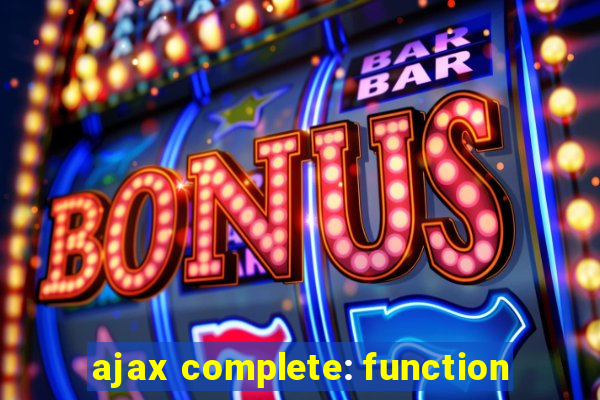 ajax complete: function